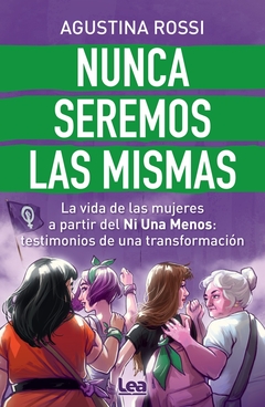 Nunca Seremos Las Mismas - La Vida De Las Mujeres A Partir Del Ni Una Menos: