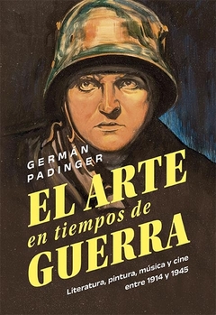 El arte de la guerra en tiempos de guerra: literatura, musica y cine entre 1914 y 1945