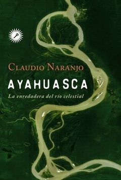 Ayahuasca La Enredadera Del Rio De Cristal