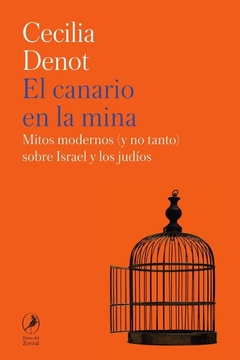 El canario en la mira: Mitos modernos (y no tanto) sobre Israel y los judios