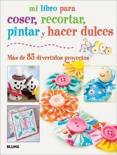 Mi libro para coser, pintar, recortar y hacer dulces