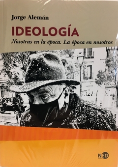 Ideologia. Nosotras En La Epoca. La Epoca En Nosotros