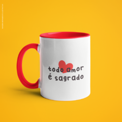 Caneca Todo Amor É Sagrado alça e interior coloridos - XiqueXique