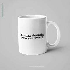 Caneca Bonita Demais Pra Ser Triste - XiqueXique