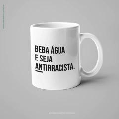 Caneca Beba Água E Seja Antirracista na internet
