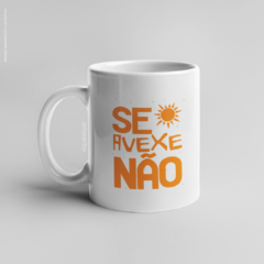 Caneca Se Avexe Não
