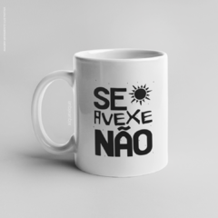 Caneca Se Avexe Não - comprar online