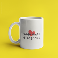 Caneca Todo Amor É Sagrado - comprar online