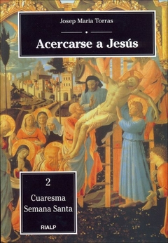 Acercarse a Jesús. 2. Cuaresma - Semana Santa