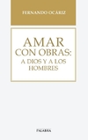 Amar con obras: a Dios y a los hombres