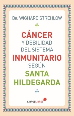 Cáncer y debilidad del sistema inmunitario según Santa Hildegarda