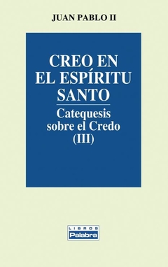 Creo en el Espíritu Santo. Catequesis sobre el Credo (III)