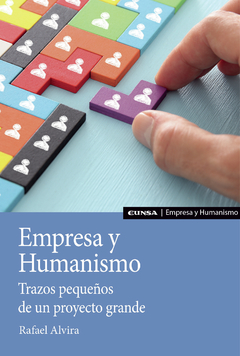 Empresa y Humanismo. Trazos pequeños de un proyecto grande