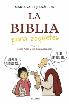 La Biblia para zoquetes: Tomo I. Desde Adán y Eva hasta Abraham