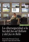 La ciberseguridad a la luz del Jus ad bellum y del Jus in bello