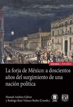 La forja de México: a doscientos años del surgimiento de una nación política