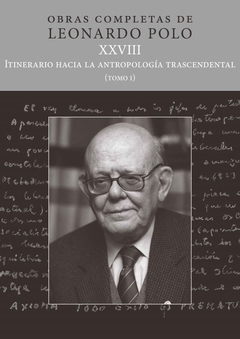 Obras completas de Leonardo Polo XXVIII: Itinerario hacia una atropología trascendental T.I