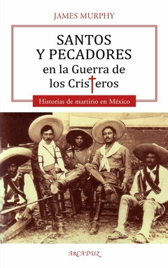 Santos y pecadores en la Guerra de los Cristeros