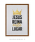 Quadro Decorativo JESUS reina neste lugar - comprar online