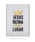 Quadro Decorativo JESUS reina neste lugar