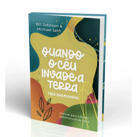 Livro Quando o Céu Invade a Terra para Adolescentes - Bill Johnson - comprar online