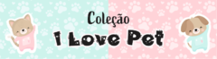 Banner da categoria Coleção i love pet