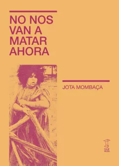 No nos van a matar ahora - Jota Mombaca - comprar online