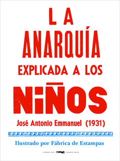 La anarquía explicada a los niños - José Antonio Emmanuel / Fábrica de Estampas