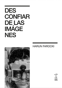 Desconfiar de las imágenes - Harun Farocki