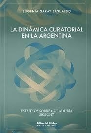 La dinámica curatorial en la Argentina - Eugenia Basualdo - comprar online