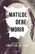 MATILDE DEBE MORIR