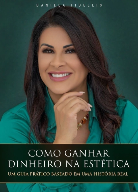 Livro COMO GANHAR DINHEIRO NA ESTÉTICA Autora: Daniela Fidellis