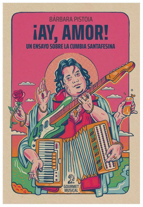 ¡ay, amor! un ensayo sobre la cumbia santafesina pistoia bárbara pistoia gourmet musical ediciones None