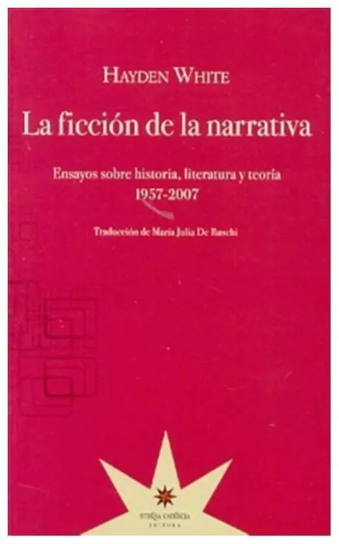 la ficción de la narrativa. ensayos sobre historia, literatura y teoría. 19 - teagan white