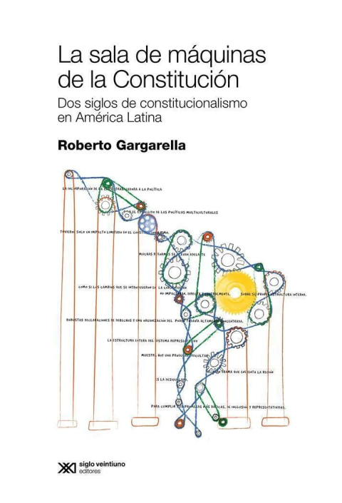 la sala de máquinas de la constitución américa latina gargarella roberto gargarella siglo xxi None