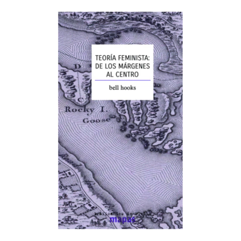 TEORÍA FEMINISTA: DE LOS MÁRGENES AL CENTRO. BELL HOOKS