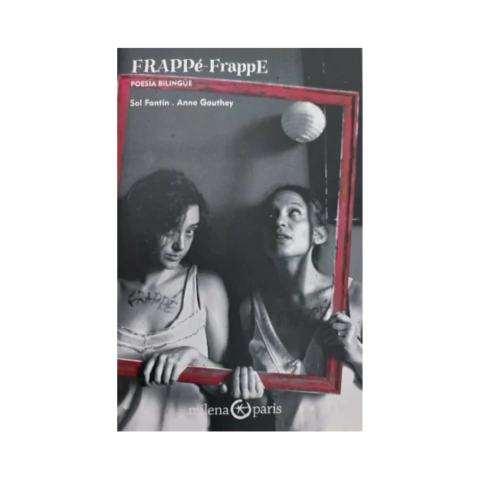 FRAPPÉ- FRAPPE. SOL FANTIN- ANNE GAUTHEY