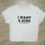 BABY TEE I WANT A KISS