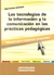 TECNOLOGIAS DE LA INFORMACION Y LA COMUNICACION EN LAS PRACTICAS PEDAGOGICAS