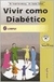 VIVIR COMO DIABETICO/6ºED