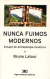 NUNCA FUIMOS MODERNOS