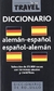 DICCIONARIO TRAVEL ALEMAN-ESPAÑOL/ESPAÑOL-ALEMAN