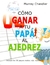 COMO GANAR A TU PAPÁ AL AJEDREZ