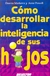 COMO DESARROLLAR LA INTELIGENCIA DE SUS HIJOS