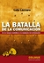 BATALLA DE LA COMUNICACION, LA - DE LOS TANQUES MEDIATICOS A LA CIUDADANIA DE LA INFORMACION