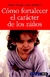 COMO FORTALECER EL CARACTER DE LOS NIÑOS