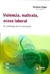 VIOLENCIA, MALTRATO, ACOSO LABORAL