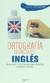 ORTOGRAFIA CORRECTA DEL INGLES