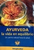 AYURVEDA, LA VIDA EN EQUILIBRIO - UN CAMINO NATURAL HACIA LA SALUD