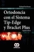 ORTODONCIA CON EL SISTEMA TIP-EDGE Y BRACKET PLUS